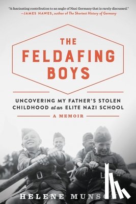 Munson, Helene - The Feldafing Boys: Uncovering My Father's Stolen Childhood at an Elite Nazi School