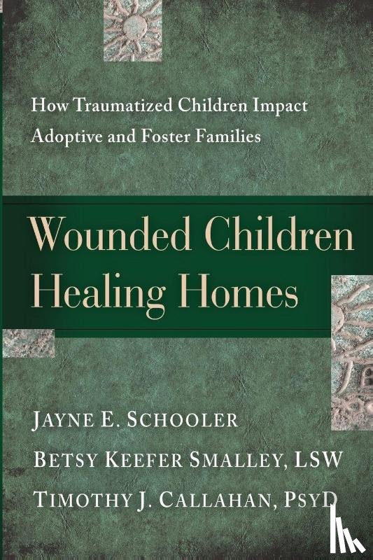 Smalley, Betsy Keefer - Wounded Children, Healing Homes