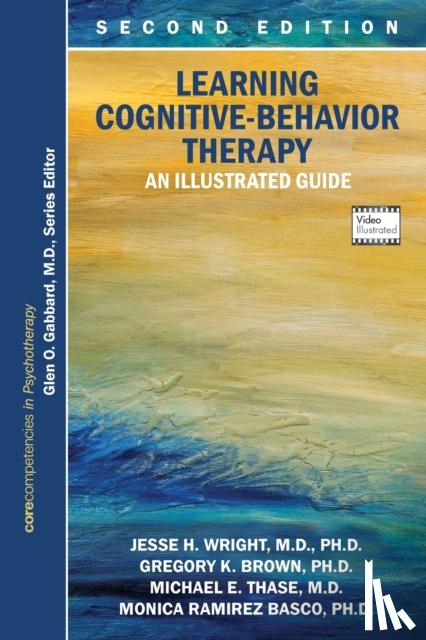 Jesse H. (University of Louisville Health Care Center) Wright, Gregory K. Brown, Michael E. (Professor of Psychiatry, University of Pennsylvania School of Medicine) Thase - Learning Cognitive-Behavior Therapy