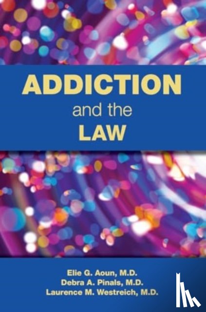 Aoun, Elie G., Pinals, Debra A. (University of Michigan), Westreich, Laurence - Addiction and the Law