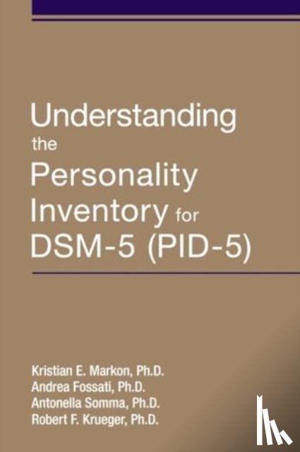 Markon, Kristian E. (Research Scientist, University of Iowa ), Fossati, Andrea (Faculty of Psychology, Vita-Salute San Raffaele University), Somma, Antonella (Assistant Professor of Psychometrics, Vita-Salute San Raffaele University) - Understanding the Personality Inventory for DSM-5 (PID-5)