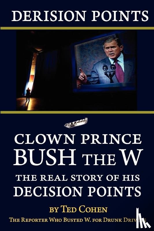 Cohen, Ted - Derision Points -- Clown Prince Bush the W