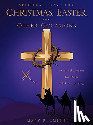 Smith, Mary E. - Spiritual Plays for Christmas, Easter, and Other Occasions