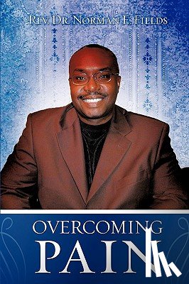Fields, REV Dr Norman E - Overcoming Pain