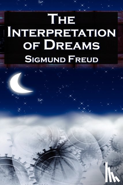 Freud, Sigmund, Freud, Sigismund Schlomo - The Interpretation of Dreams
