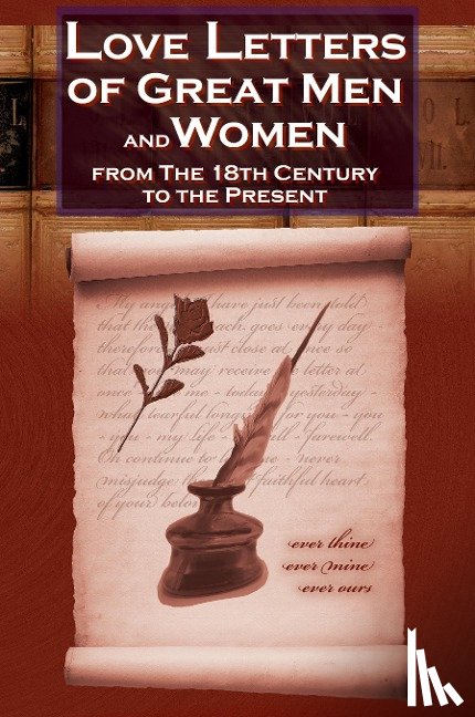 Charles, C. H. - Love Letters of Great Men and Women from the Eighteenth Century to the Present Day - The Classic Romantic Collection