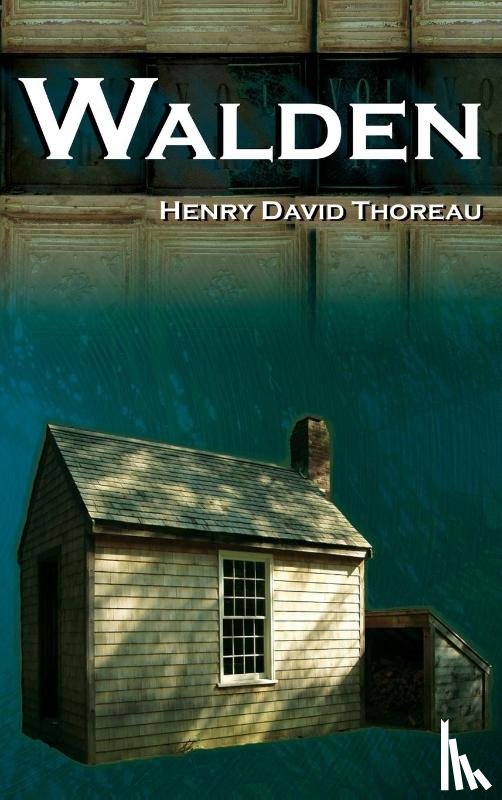 Thoreau, Henry David - Walden - On Walden Pond - Life in the Woods - The Transcendentalist Masterpiece