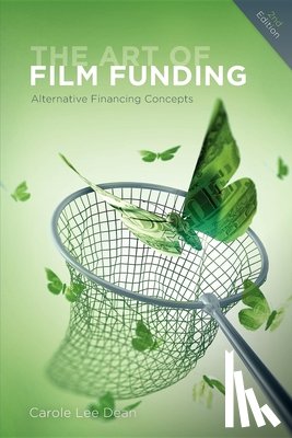 Dean, Carole Lee - The Art of Film Funding, 2nd Edition: Alternative Financing Concepts