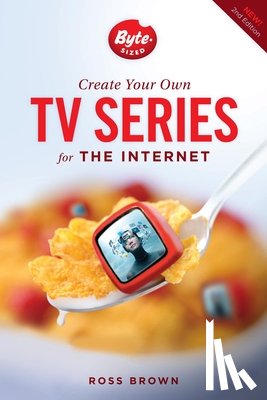 Brown, Ross - Create Your Own TV Series for the Internet