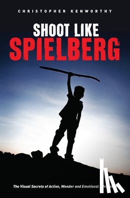 Kenworthy, Christopher - Shoot Like Spielberg