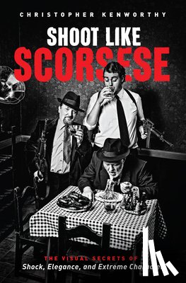 Kenworthy, Christopher - Shoot Like Scorsese