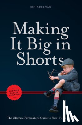 Adelman, Kim - Making It Big in Shorts: Faster, Better, Cheaper