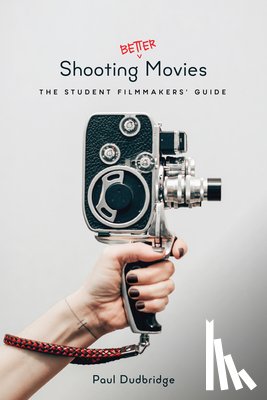 Dudbridge, Paul - Shooting Better Movies