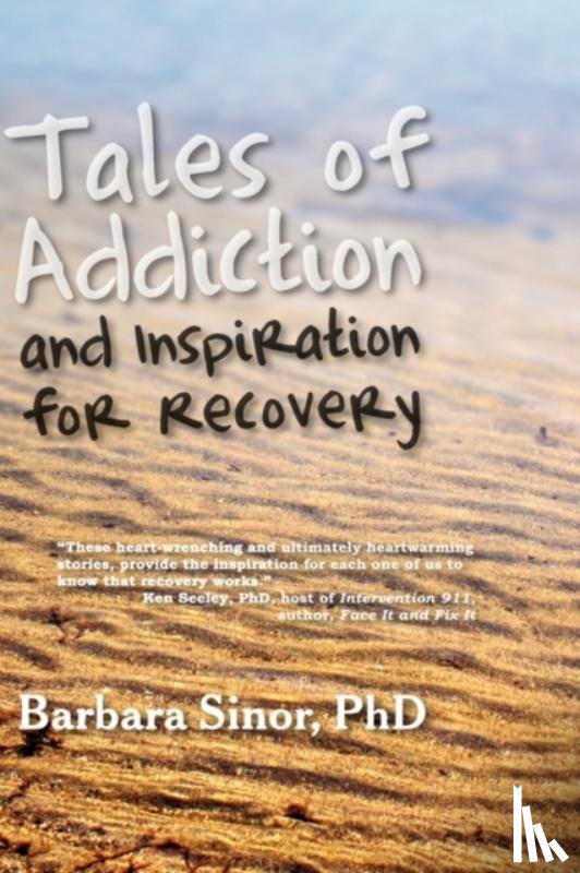 Sinor, Barbara - Tales of Addiction and Inspiration for Recovery