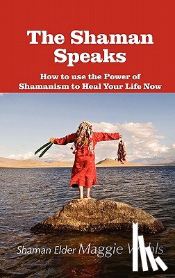 Wahls, Shaman Elder Maggie - The Shaman Speaks