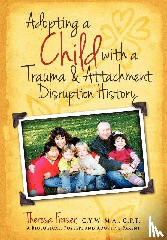 Fraser, Theresa Ann - Adopting a Child with a Trauma and Attachment Disruption History