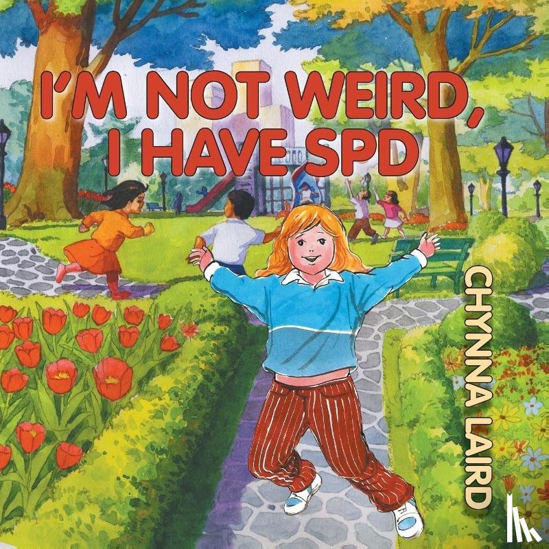 Laird, Chynna T. - I'm Not Weird, I Have Sensory Processing Disorder (SPD)