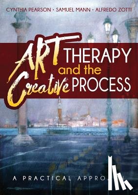 Pearson, Cynthia, Mann, Samuel, Zotti, Alfredo - Art Therapy and the Creative Process