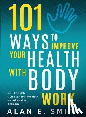 Smith, Alan E - 101 Ways to Improve Your Health with Body Work