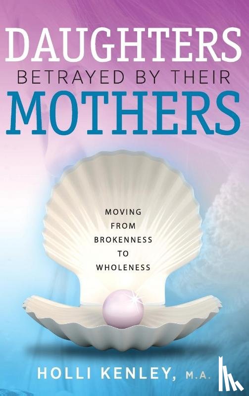 Kenley, Holli - Daughters Betrayed by Their Mothers