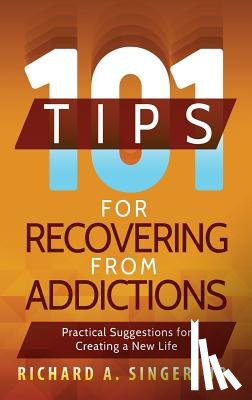 Singer, Richard a - 101 Tips for Recovering from Addictions