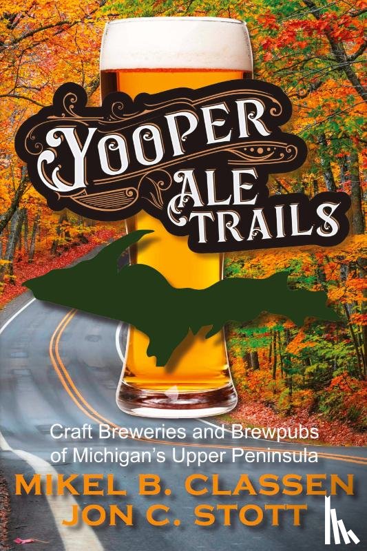 Stott, Jon C, Classen, Mikel B. - Yooper Ale Trails