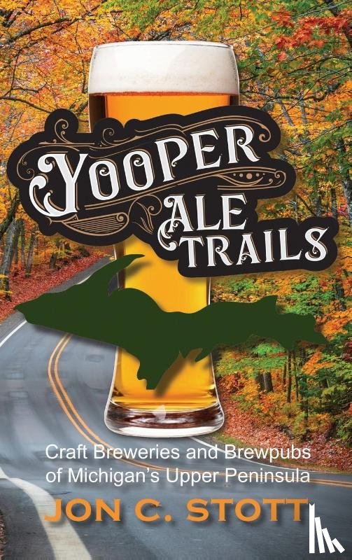 Stott, Jon C, Classen, Mikel B. - Yooper Ale Trails