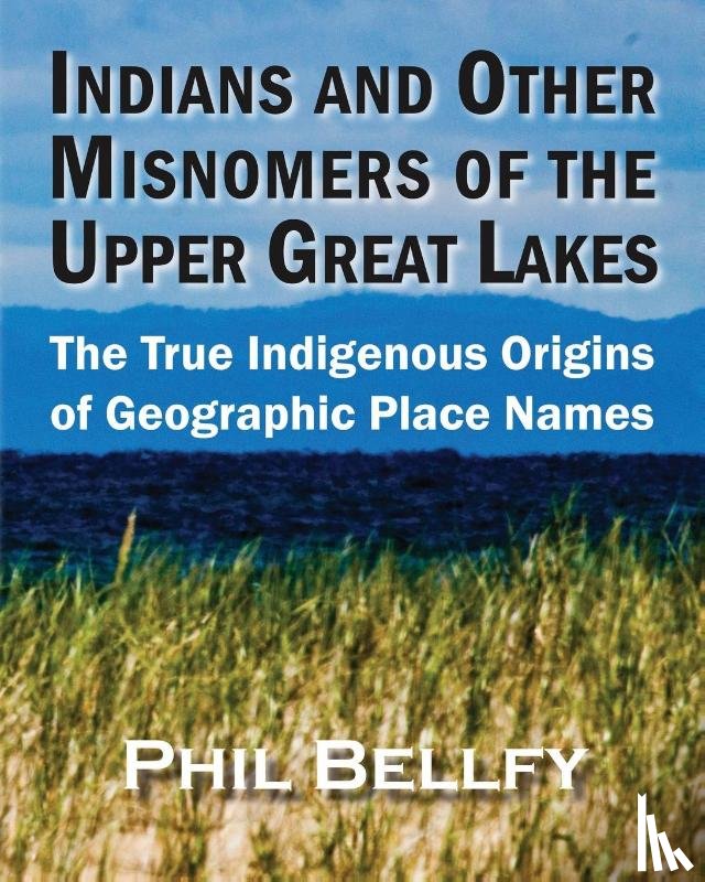 Bellfy, Phil - Indians and Other Misnomers of the Upper Great Lakes