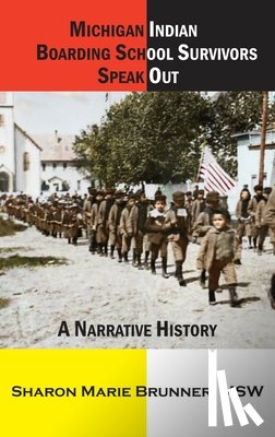 Brunner, Sharon Marie - Michigan Indian Boarding School Survivors Speak Out: A Narrative History