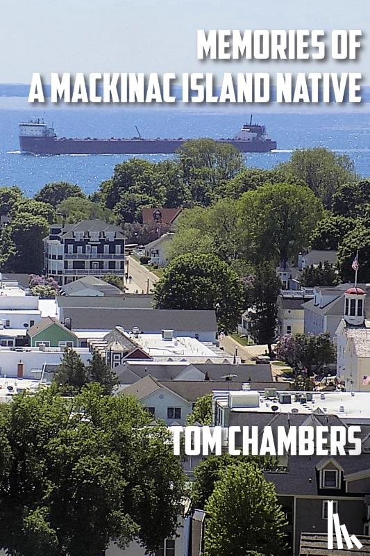 Chambers, Tom - Memories of a Mackinac Island Native