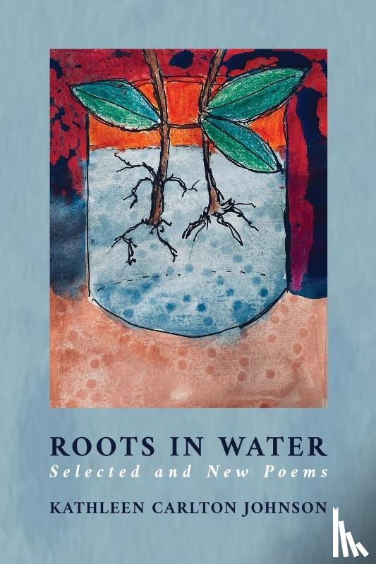 Johnson, Kathleen Carlton - Roots in Water