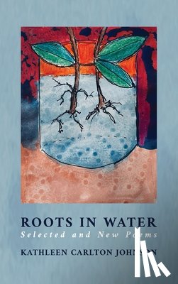 Johnson, Kathleen Carlton - Roots in Water