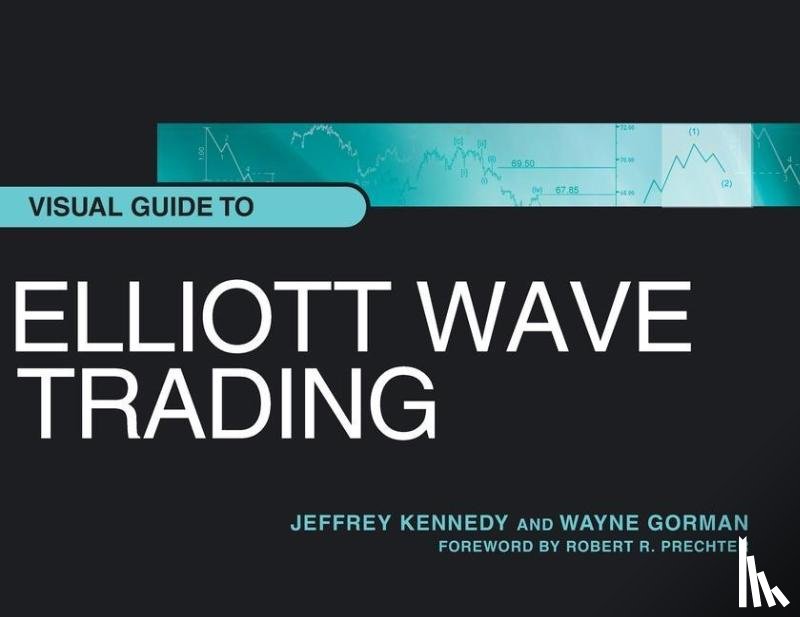 Kennedy, Jeffrey, Gorman, Wayne - Visual Guide to Elliott Wave Trading