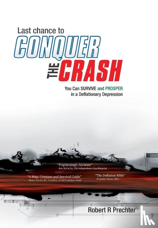 Prechter, Robert R - Last Chance to CONQUER The CRASH-You Can Survive and Prosper in a Deflationary Depression