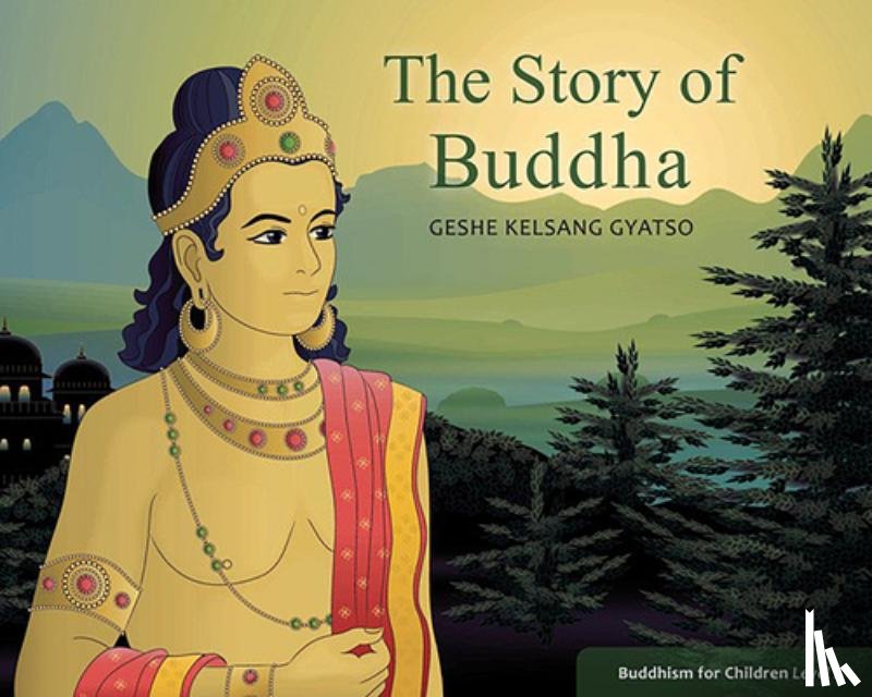 Gyatso, Geshe Kelsang - The Story of Buddha: Buddhism for Children Level Two