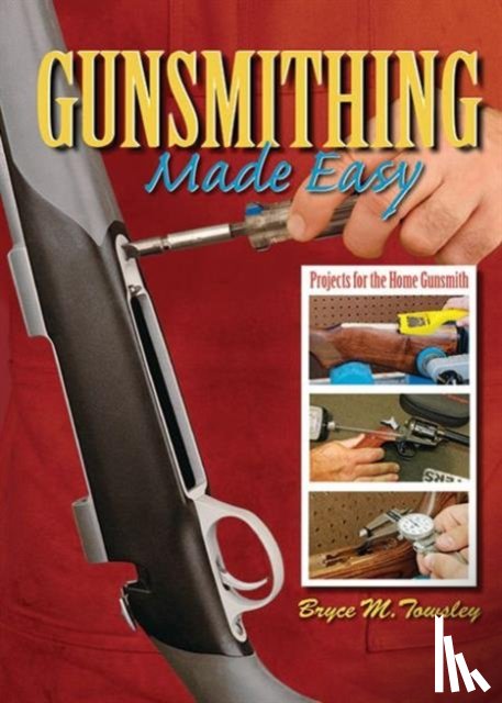 Towsley, Bryce M. - Gunsmithing Made Easy