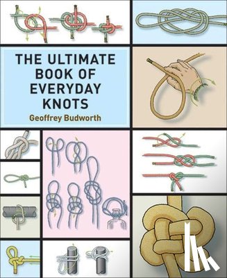 Budworth, Geoffrey - The Ultimate Book of Everyday Knots: (Over 15,000 Copies Sold)