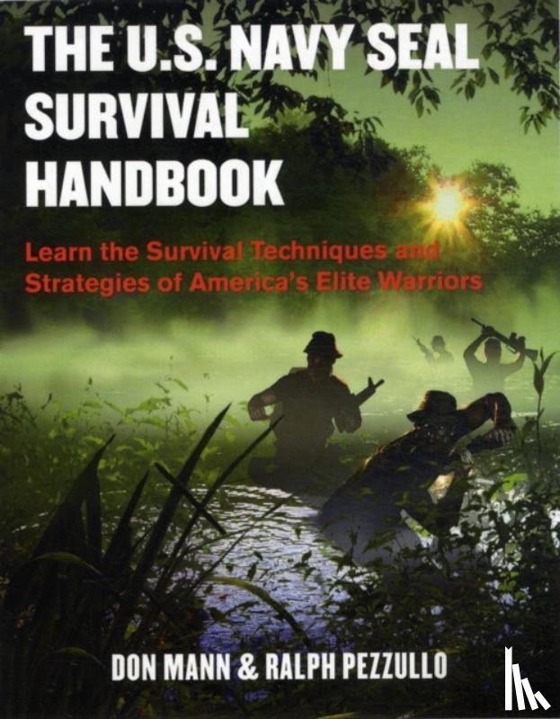 Don Mann, Ralph Pezzullo - The U.S. Navy SEAL Survival Handbook