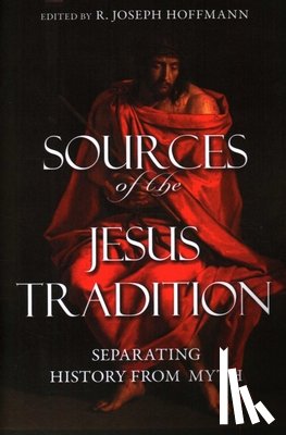 Hoffmann, R. Joseph - Sources of the Jesus Tradition: Separating History from Myth