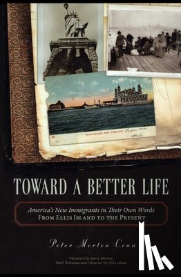 Coan, Peter Morton - Toward A Better Life: America's New Immigrants in Their Own Words From Ellis Island to the Present