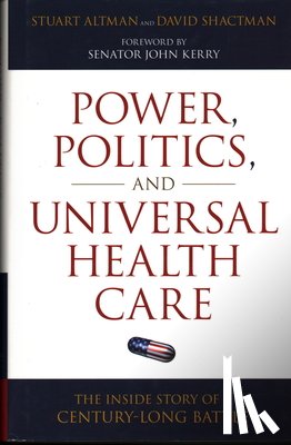 Altman, Stuart, Shactman, David - Power, Politics, and Universal Health Care