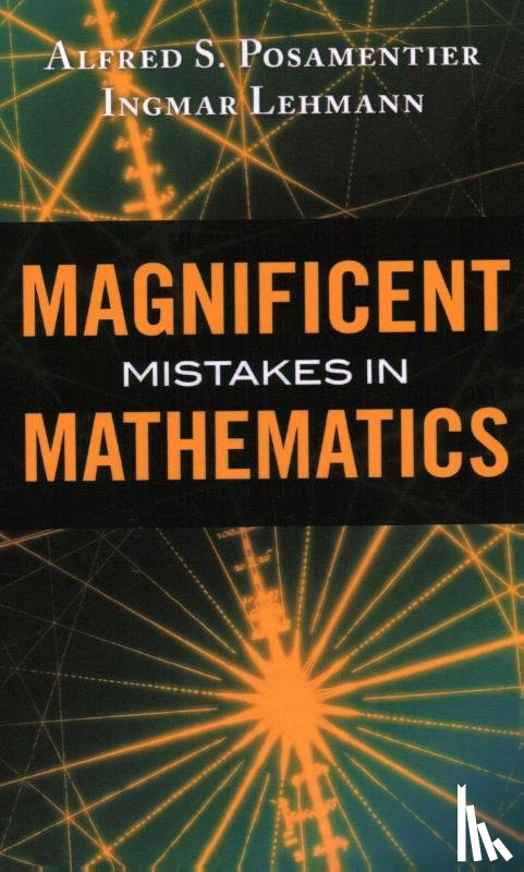 Posamentier, Alfred S., Lehmann, Ingmar - Magnificent Mistakes in Mathematics