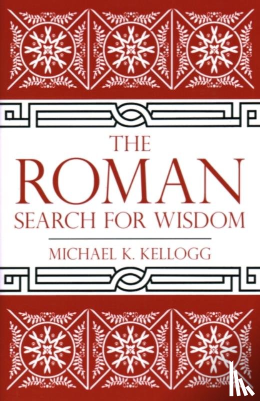 Kellogg, Michael K. - The Roman Search for Wisdom