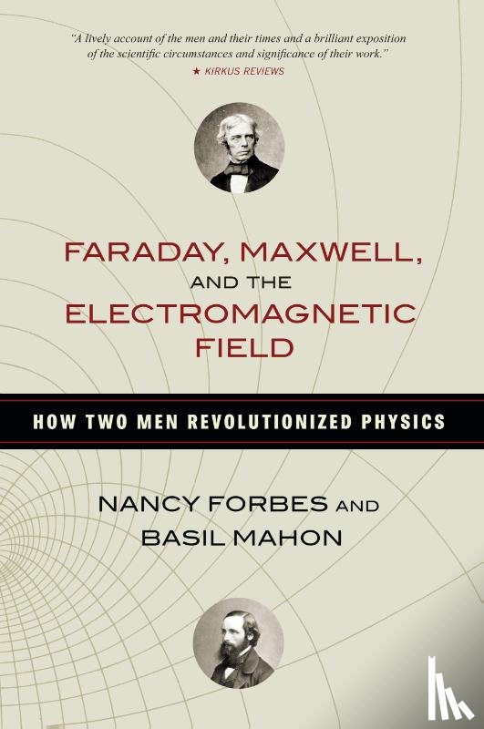 Forbes, Nancy, Mahon, Basil - Faraday, Maxwell, and the Electromagnetic Field