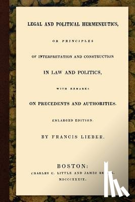 Lieber, Francis - Legal and Political Hermeneutics