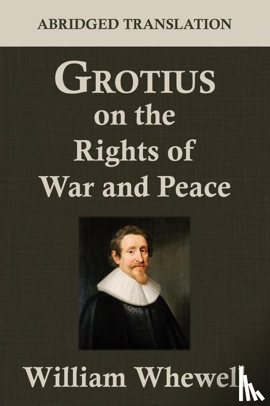 Grotius, Hugo - Grotius on the Rights of War and Peace