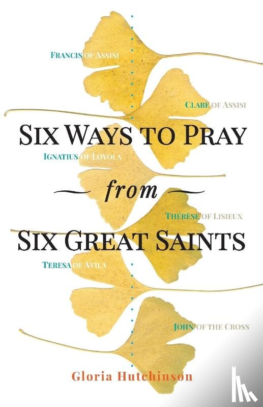 Hutchinson, Gloria - Hutchinson, G: Six Ways to Pray from Six Great Saints