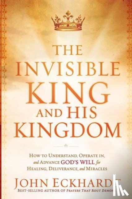 Eckhardt, John - Invisible King And His Kingdom, The