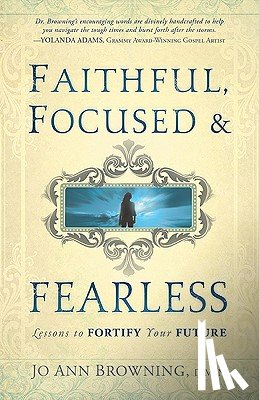 Jo Ann Browning - Faithful, Focused And Fearless
