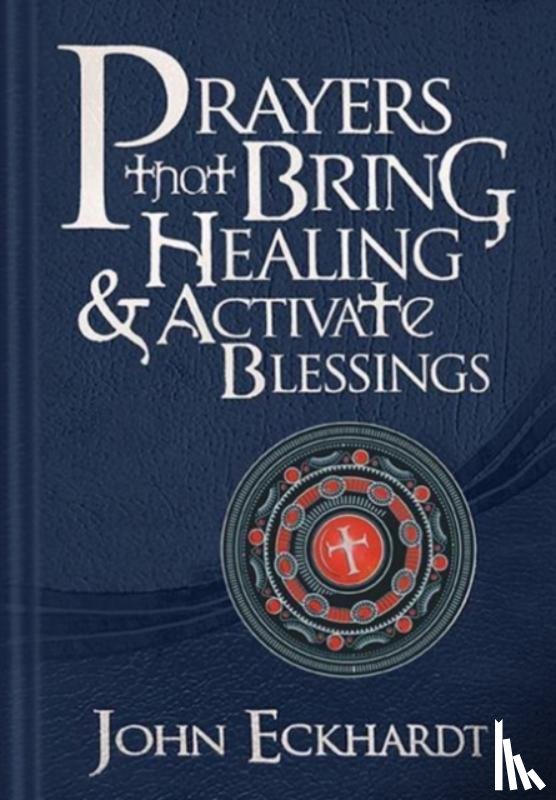 Eckhardt, John - Prayers That Bring Healing And Activate Blessings